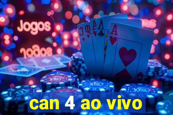 can 4 ao vivo